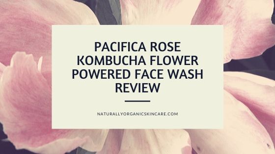 Pacifica Rose Kombucha Flower Powered Face Wash Review