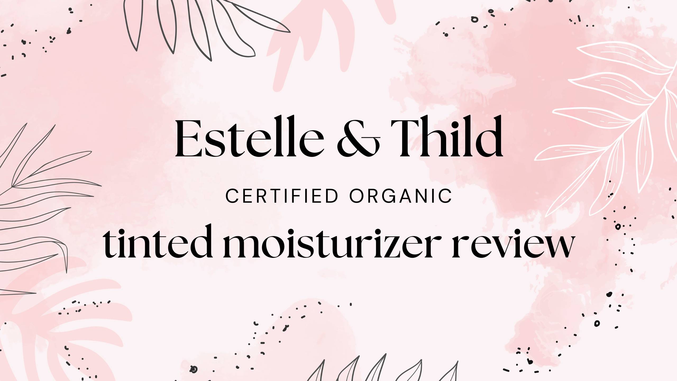 estelle thild certified organic tinted moisturizer review
