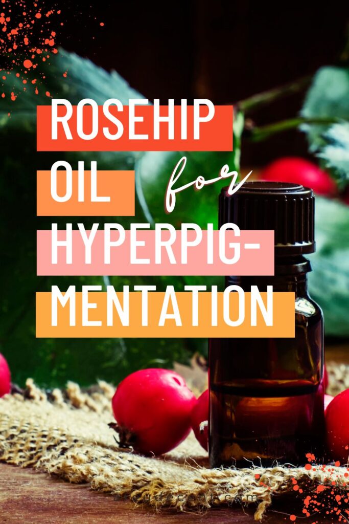 rosehip oil for hyperpigmentation natural skin care